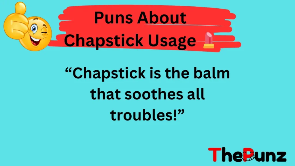 Puns About Chapstick Usage 💄