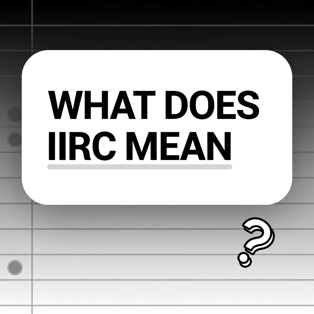 What Does IIRC Mean